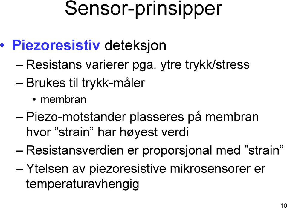 plasseres på membran hvor strain har høyest verdi Resistansverdien er