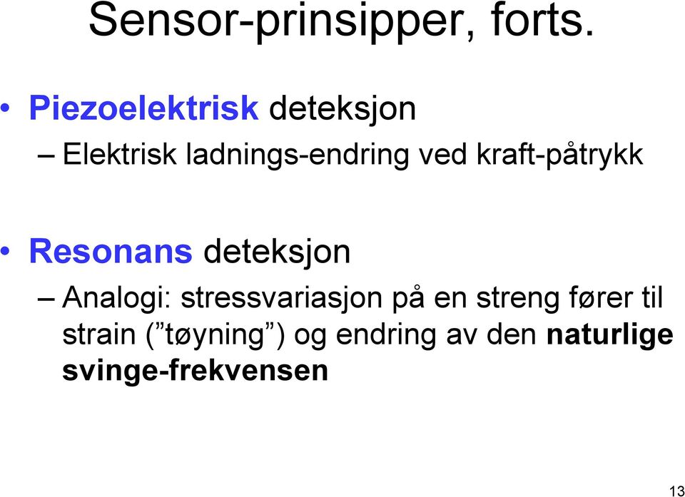 kraft-påtrykk Resonans deteksjon Analogi: stressvariasjon