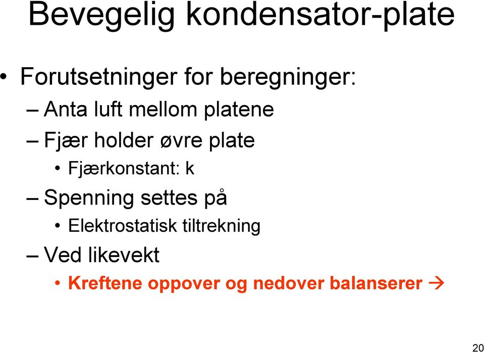 plate Fjærkonstant: k Spenning settes på Elektrostatisk