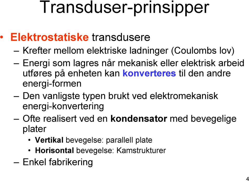 energi-formen Den vanligste typen brukt ved elektromekanisk energi-konvertering Ofte realisert ved en