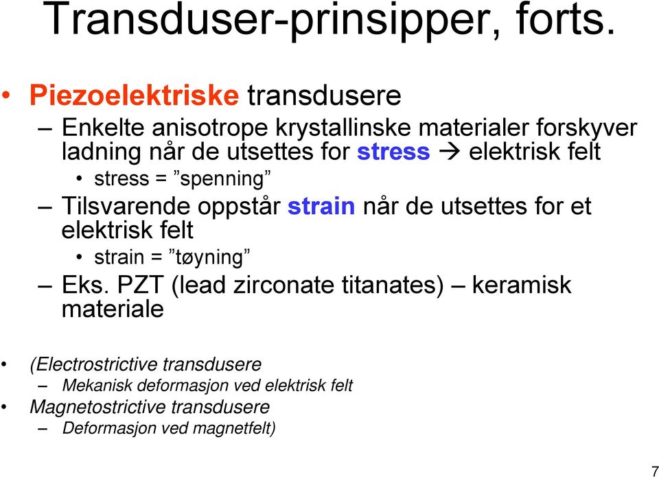 stress elektrisk felt stress = spenning Tilsvarende oppstår strain når de utsettes for et elektrisk felt strain