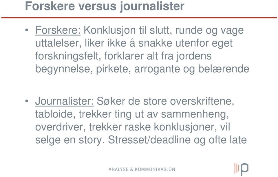 arrogante og belærende Journalister: Søker de store overskriftene, tabloide, trekker ting ut av