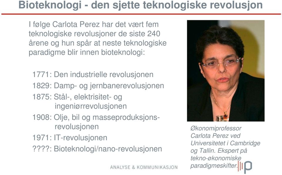 1875: Stål-, elektrisitet- og ingeniørrevolusjonen 1908: Olje, bil og masseproduksjonsrevolusjonen 1971: IT-revolusjonen?