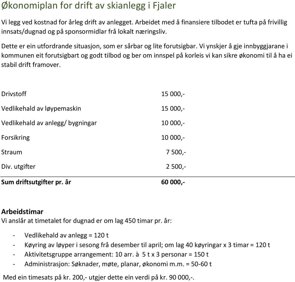 Vi ynskjer å gje innbyggjarane i kommunen eit forutsigbart og godt tilbod og ber om innspel på korleis vi kan sikre økonomi til å ha ei stabil drift framover.