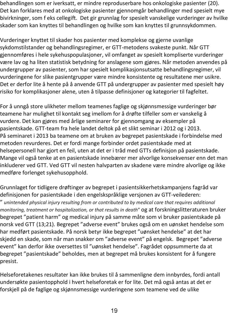 Det gir grunnlag for spesielt vanskelige vurderinger av hvilke skader som kan knyttes til behandlingen og hvilke som kan knyttes til grunnsykdommen.