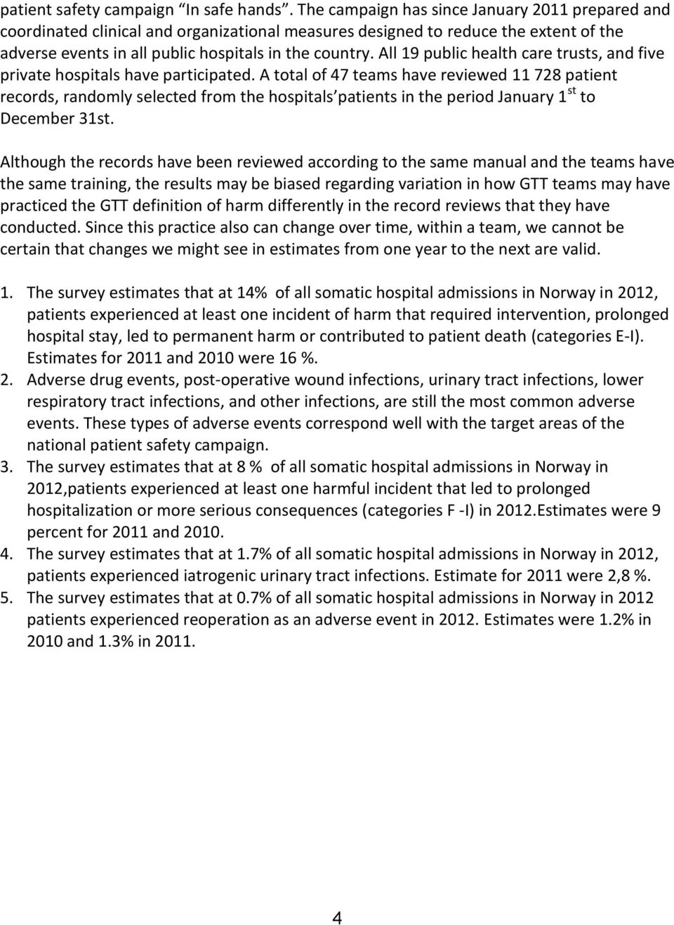 All 19 public health care trusts, and five private hospitals have participated.