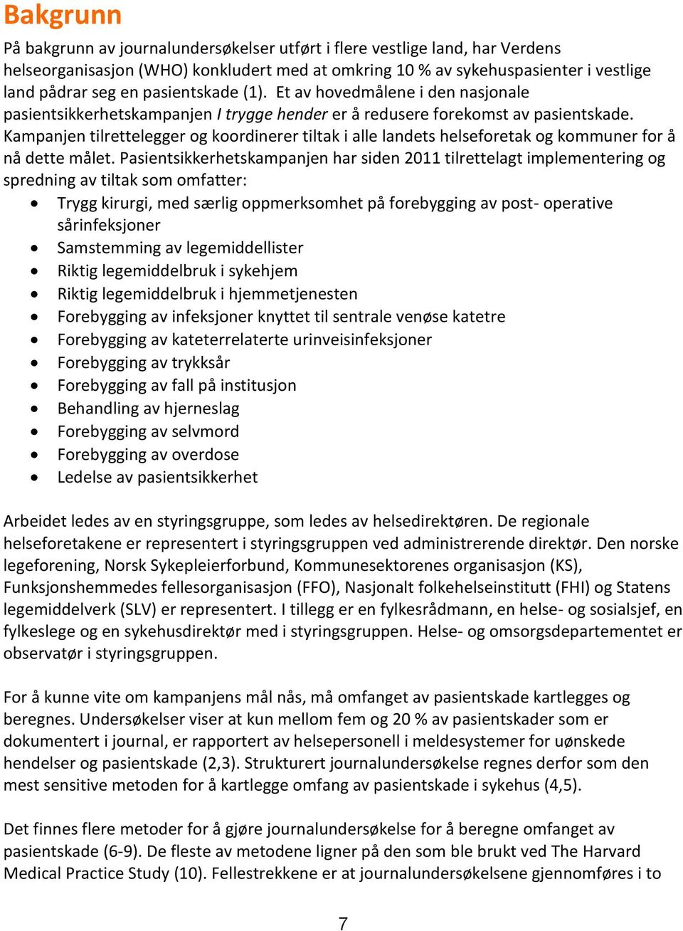 Kampanjen tilrettelegger og koordinerer tiltak i alle landets helseforetak og kommuner for å nå dette målet.