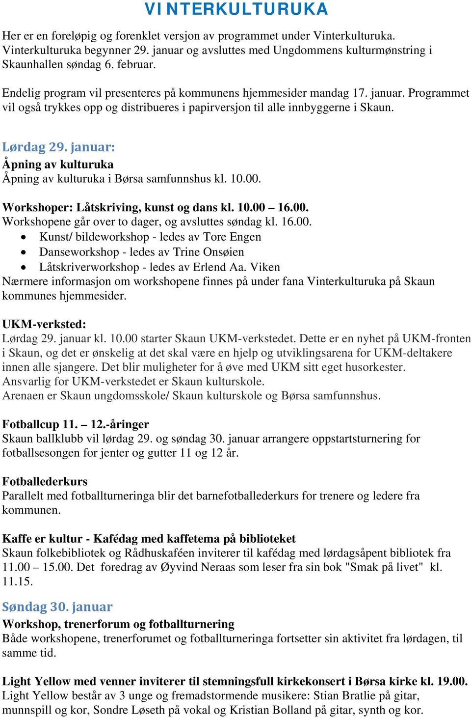 januar: Åpning av kulturuka Åpning av kulturuka i Børsa samfunnshus kl. 10.00.