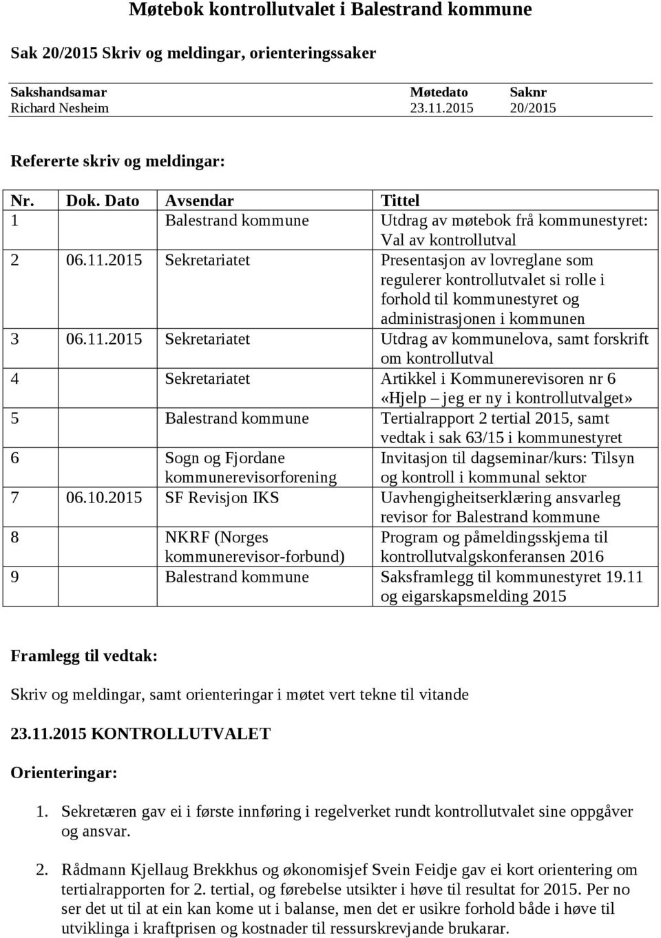 2015 Sekretariatet Presentasjon av lovreglane som regulerer kontrollutvalet si rolle i forhold til kommunestyret og administrasjonen i kommunen 3 06.11.