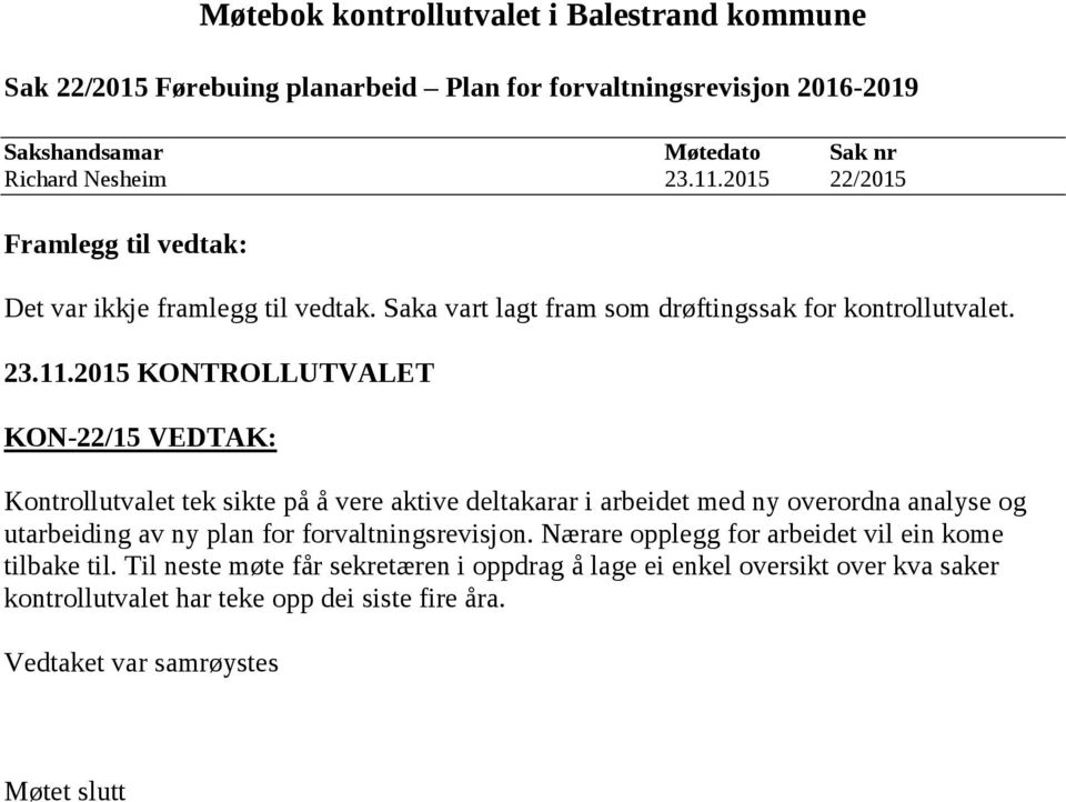 2015 KONTROLLUTVALET KON-22/15 VEDTAK: Kontrollutvalet tek sikte på å vere aktive deltakarar i arbeidet med ny overordna analyse og utarbeiding av ny plan for