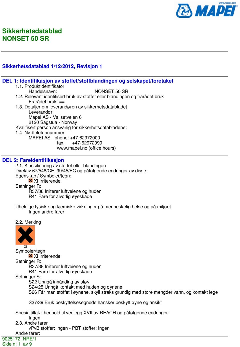 Nødtelefonnummer MAPEI AS - phone: +47-62972000 fax: +47-62972099 www.mapei.no (office hours) DEL 2: Fareidentifikasjon 2.1.