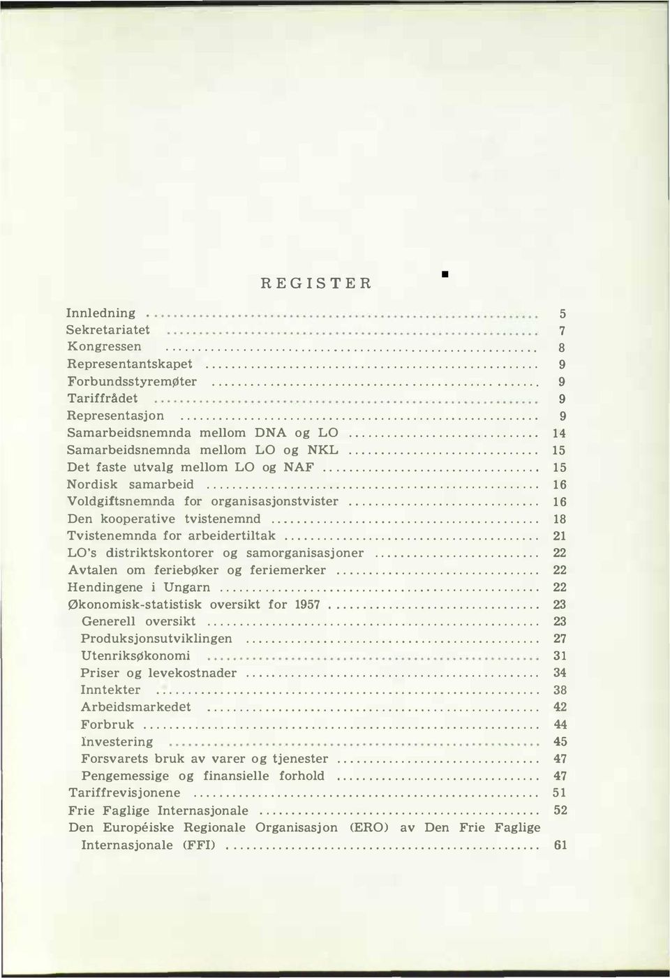 ... Tvistenemnda for arbeidertitak.... LO's distriktskontorer og samorganisasj oner........ Avtaen om feriebøker og feriemerker.... Hendingene i Ungarn.... Økonomiskstatistisk oversikt for 1957.