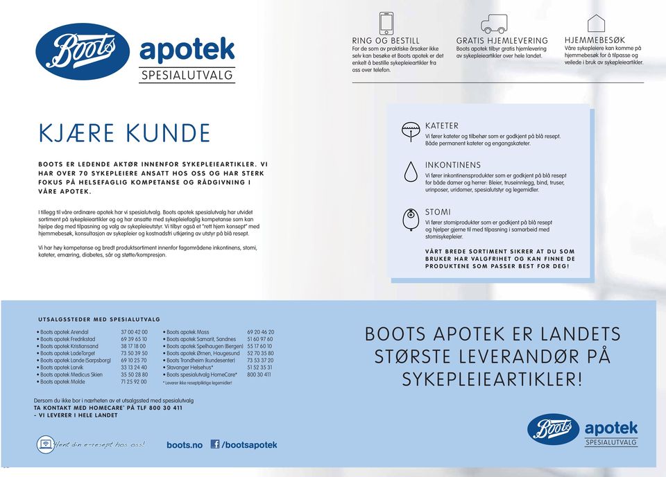 KJÆRE KUNDE KATETER Vi fører kateter og tilbehør som er godkjent på blå resept. Både permanent kateter og engangskateter. BOOTS ER LEDENDE AKTØR INNENFOR SYKEPLEIEARTIKLER.