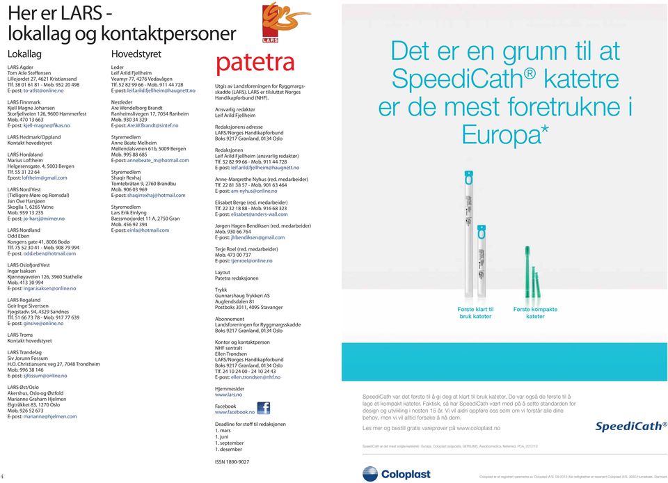 no LARS Hedmark/Oppland Kontakt hovedstyret LARS Hordaland Marius Loftheim Helgesensgate. 4, 5003 Bergen Tlf. 55 31 22 64 Epost: loftheim@gmail.