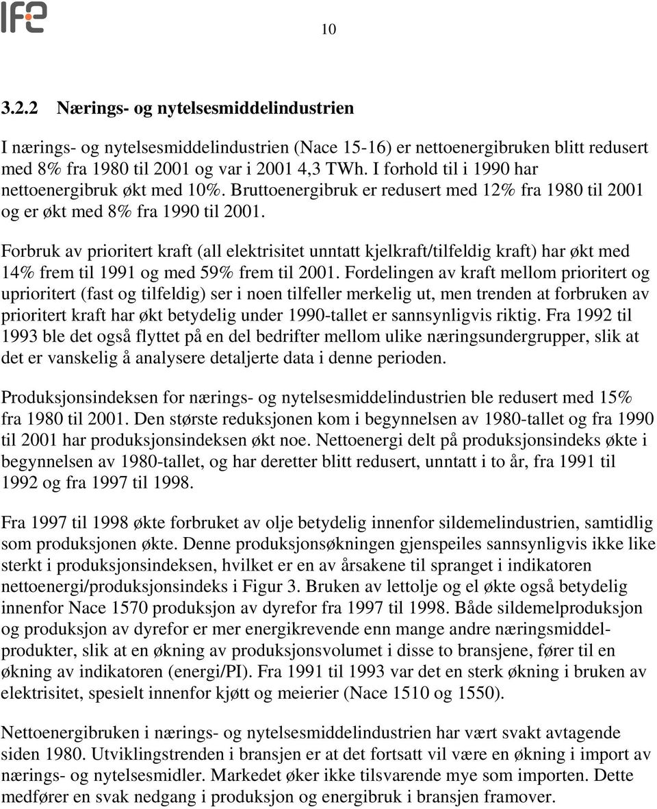 Forbruk av prioritert kraft (all elektrisitet unntatt kjelkraft/tilfeldig kraft) har økt med 14% frem til 1991 og med 59% frem til 2001.