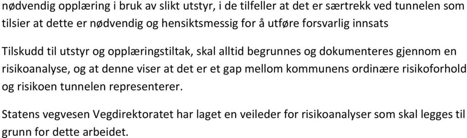 gjennom en risikoanalyse, og at denne viser at det er et gap mellom kommunens ordinære risikoforhold og risikoen tunnelen