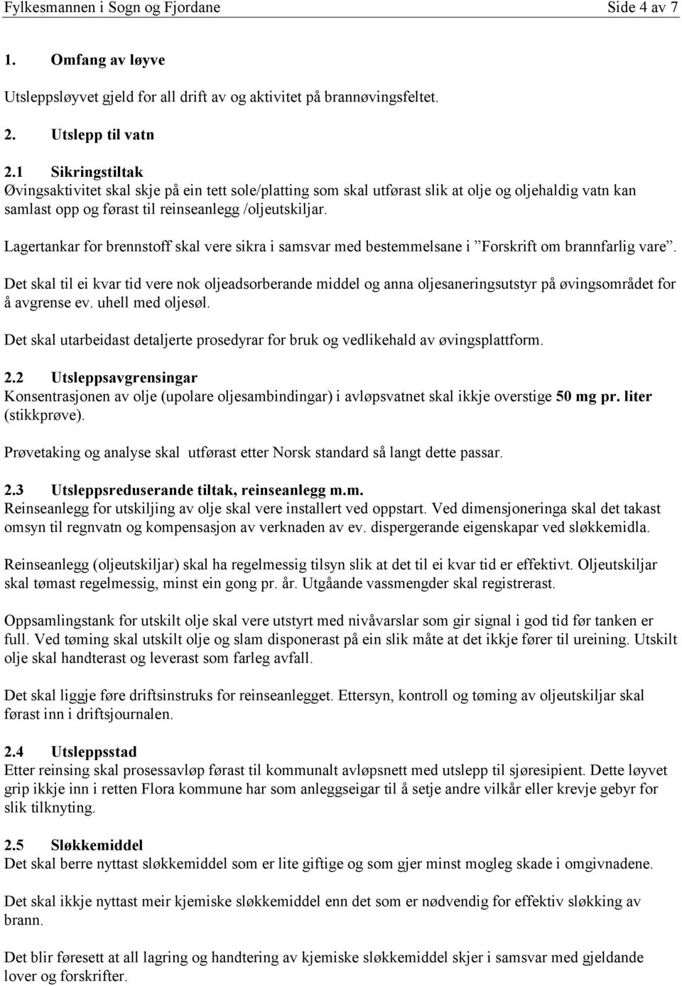 Lagertankar for brennstoff skal vere sikra i samsvar med bestemmelsane i Forskrift om brannfarlig vare.