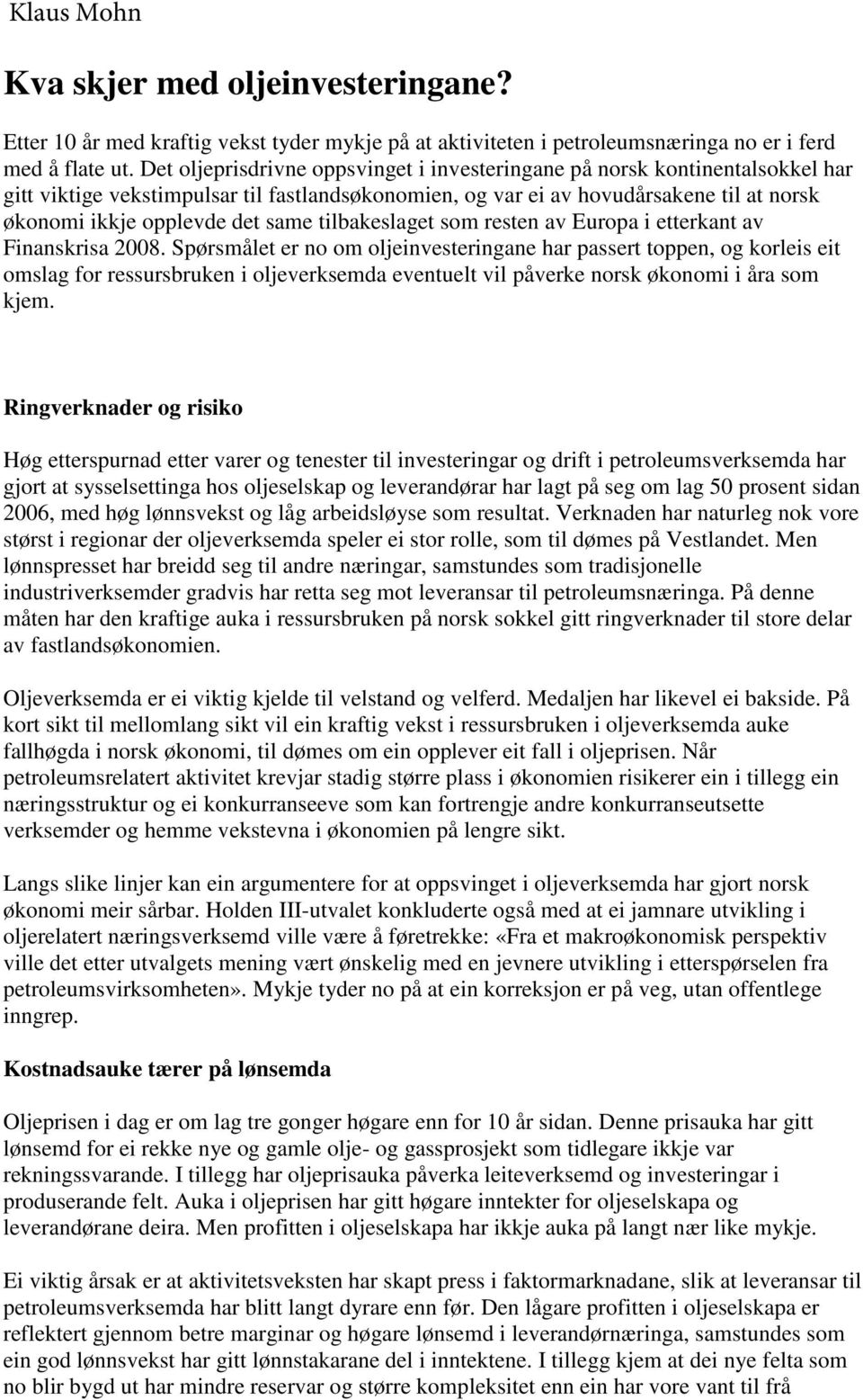 same tilbakeslaget som resten av Europa i etterkant av Finanskrisa 2008.