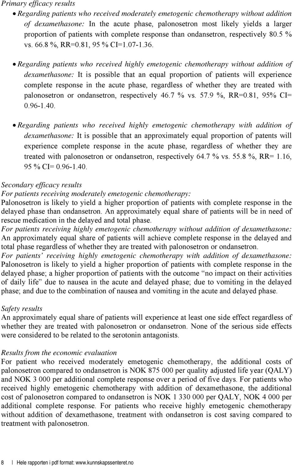 Regarding patients who received highly emetogenic chemotherapy without addition of dexamethasone: It is possible that an equal proportion of patients will experience complete response in the acute