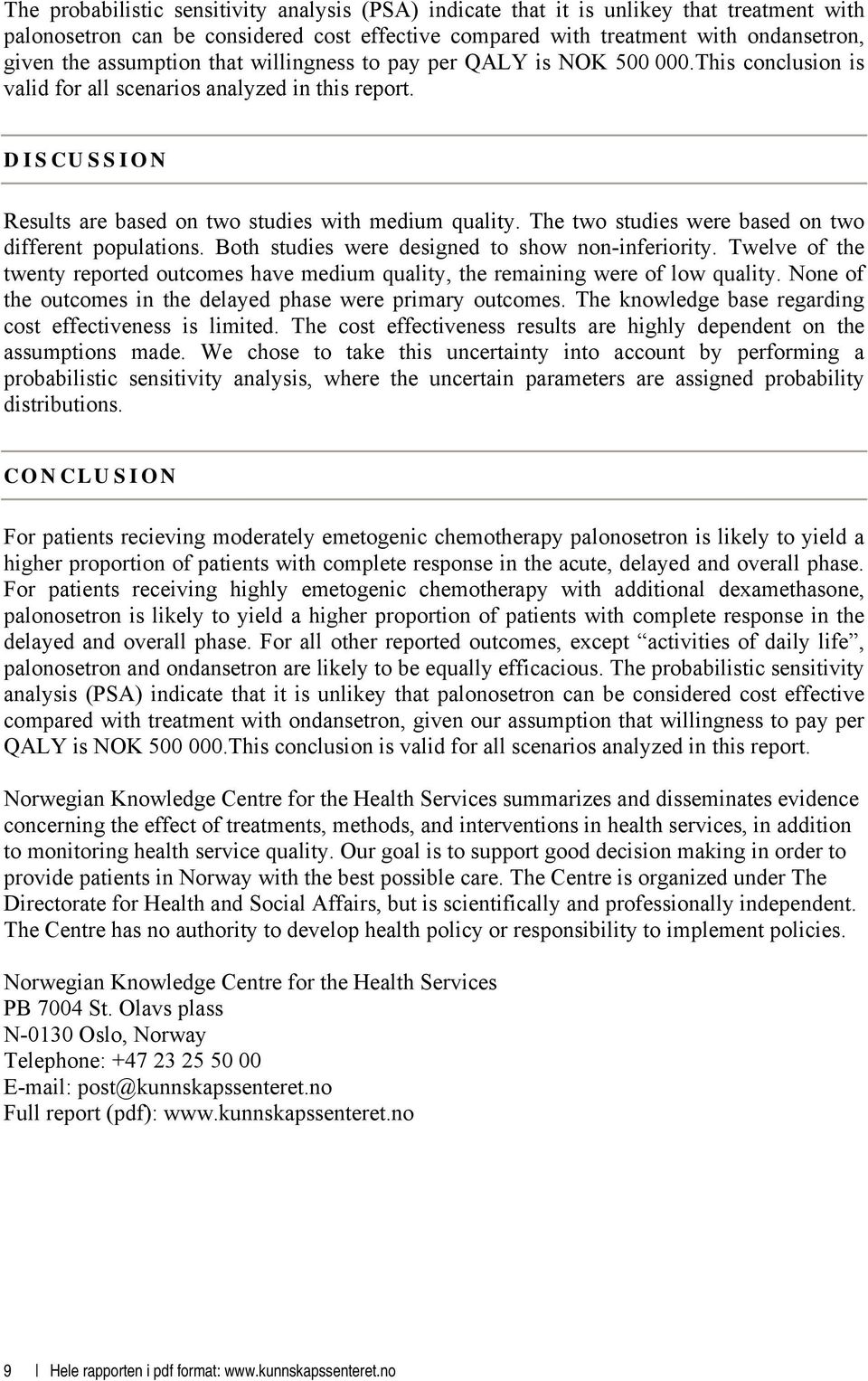 The two studies were based on two different populations. Both studies were designed to show non-inferiority.