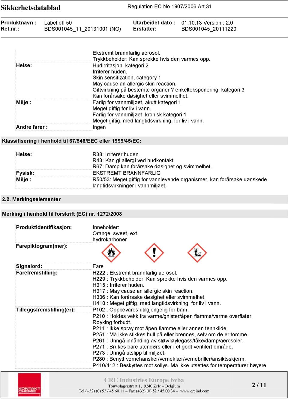 Farlig for vannmiljøet, kronisk kategori 1 Meget giftig, med langtidsvirkning, for liv i vann.