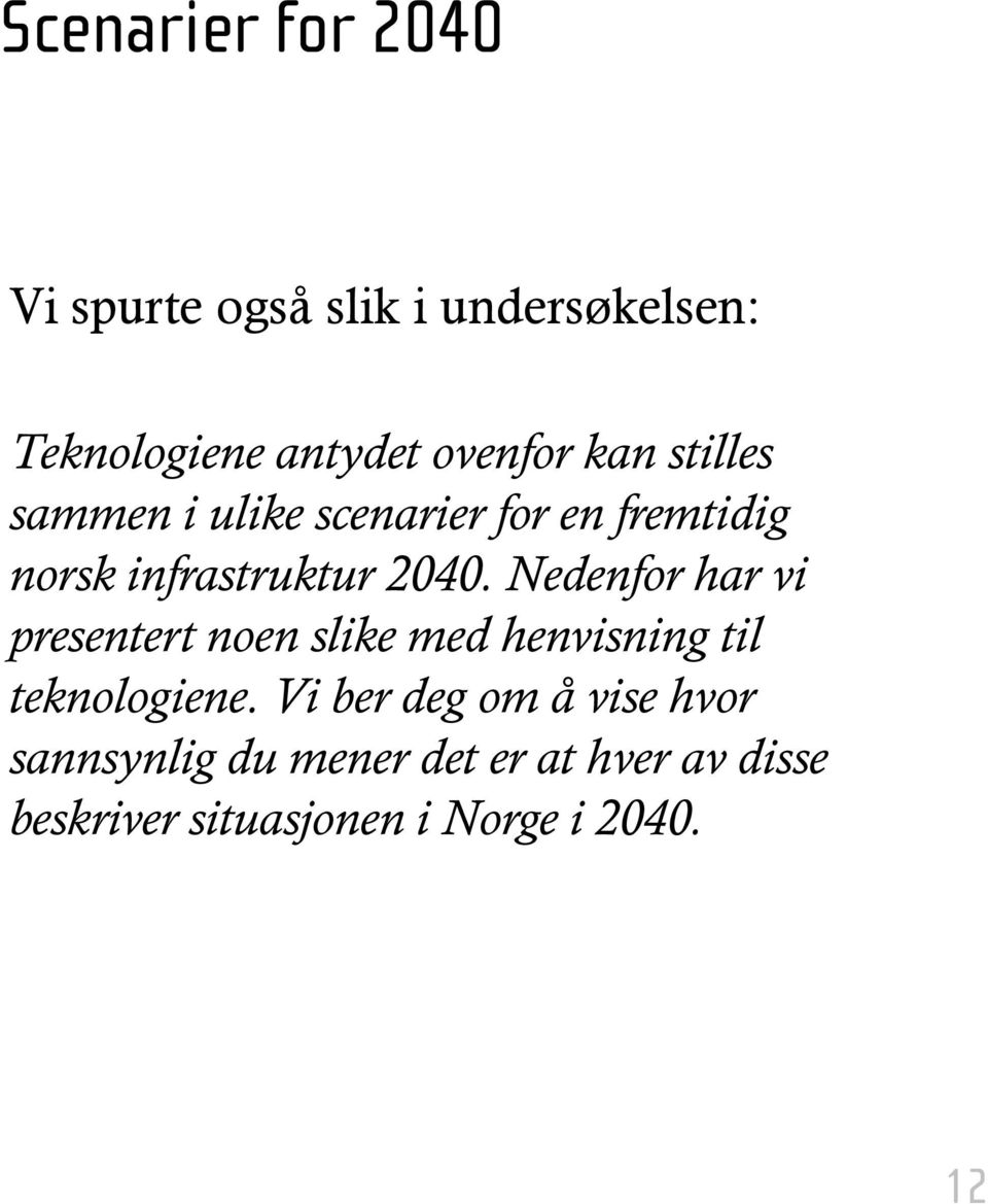 Nedenfor har vi presentert noen slike med henvisning til teknologiene.