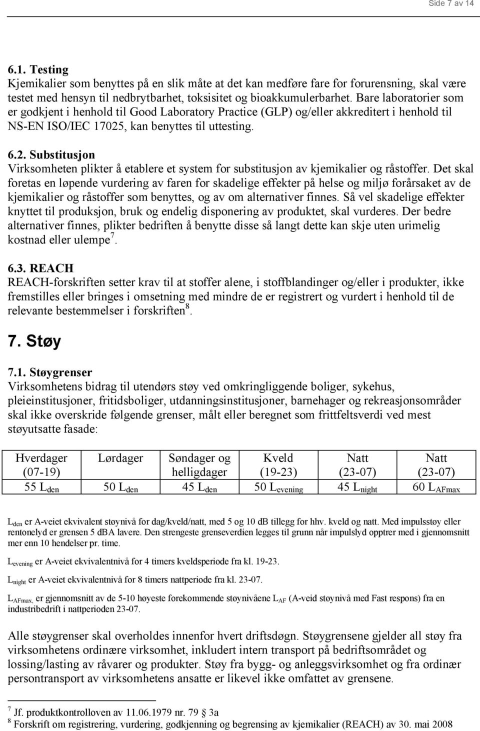 , kan benyttes til uttesting. 6.2. Substitusjon Virksomheten plikter å etablere et system for substitusjon av kjemikalier og råstoffer.