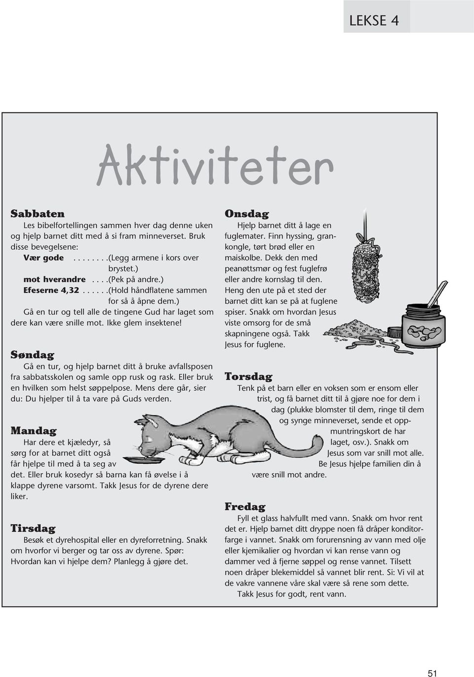 Søndag Gå en tur, og hjelp barnet ditt å bruke avfallsposen fra sabbatsskolen og samle opp rusk og rask. Eller bruk en hvilken som helst søppelpose.