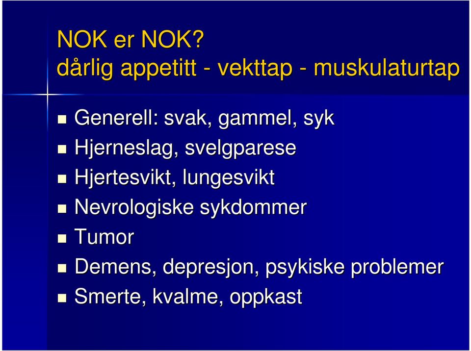 svak, gammel, syk Hjerneslag, svelgparese Hjertesvikt,