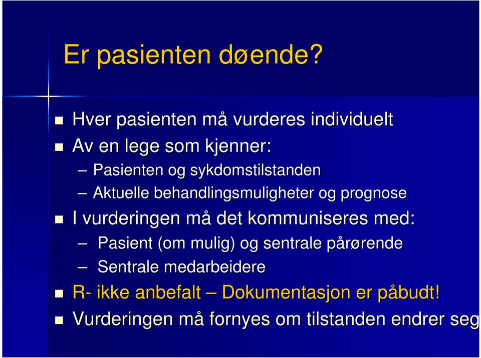 sykdomstilstanden Aktuelle behandlingsmuligheter og prognose I vurderingen måm det