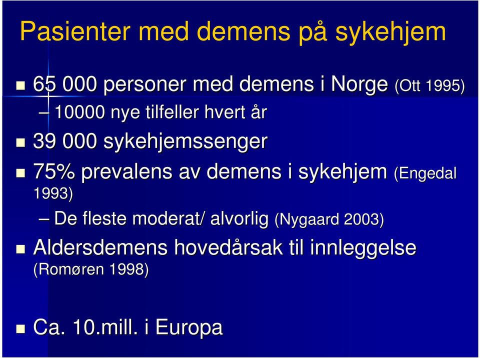 demens i sykehjem (Engedal 1993) De fleste moderat/ alvorlig (Nygaard