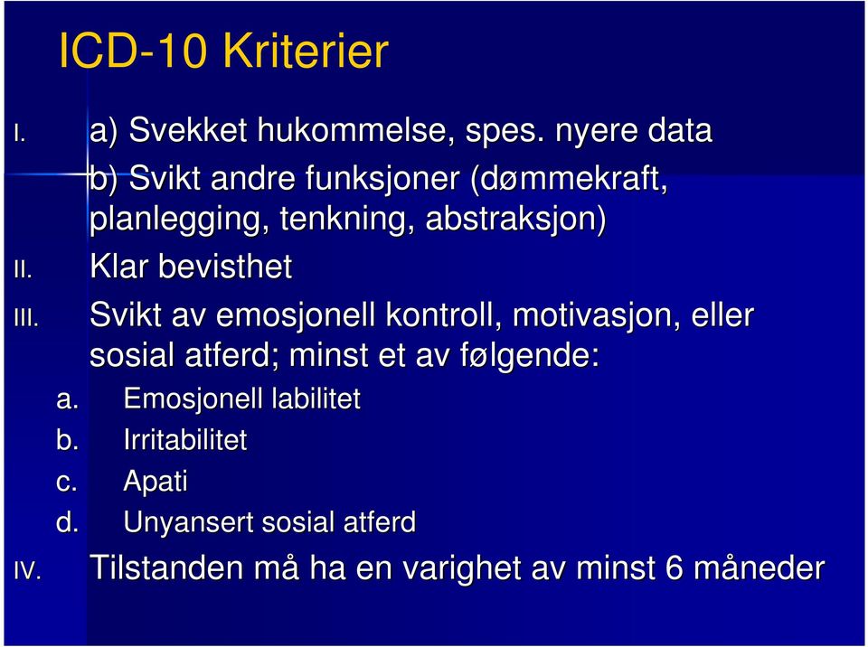 IV. Klar bevisthet Svikt av emosjonell kontroll, motivasjon, eller sosial atferd; minst et av