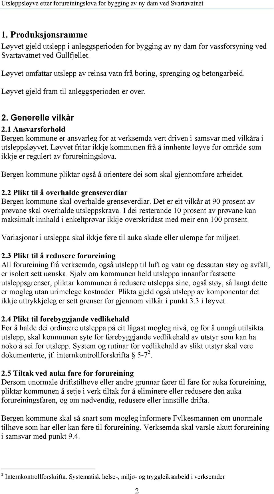 1 Ansvarsforhold Bergen kommune er ansvarleg for at verksemda vert driven i samsvar med vilkåra i utsleppsløyvet.