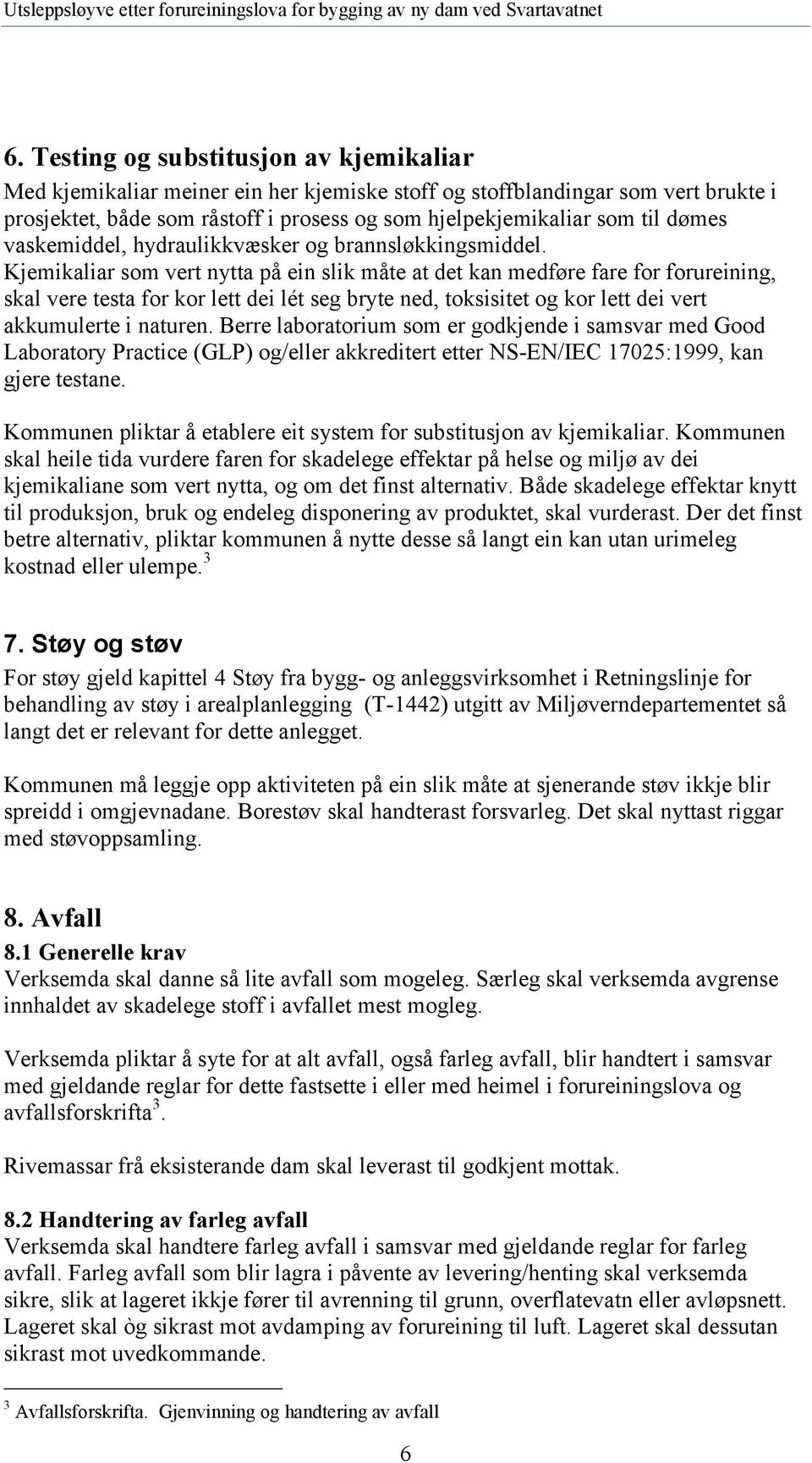 Kjemikaliar som vert nytta på ein slik måte at det kan medføre fare for forureining, skal vere testa for kor lett dei lét seg bryte ned, toksisitet og kor lett dei vert akkumulerte i naturen.