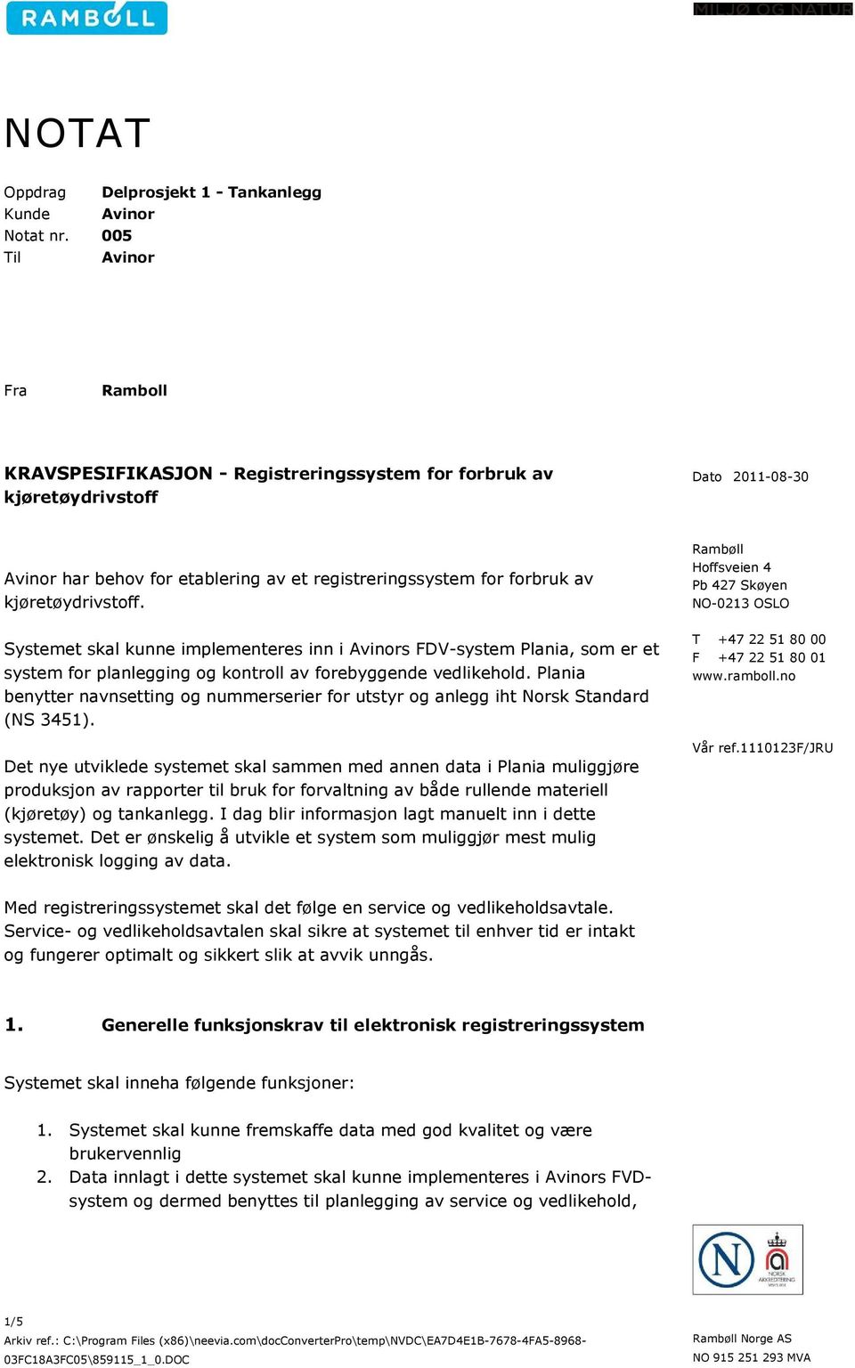 kjøretøydrivstoff. Systemet skal kunne implementeres inn i Avinors FDV-system Plania, som er et system for planlegging og kontroll av forebyggende vedlikehold.