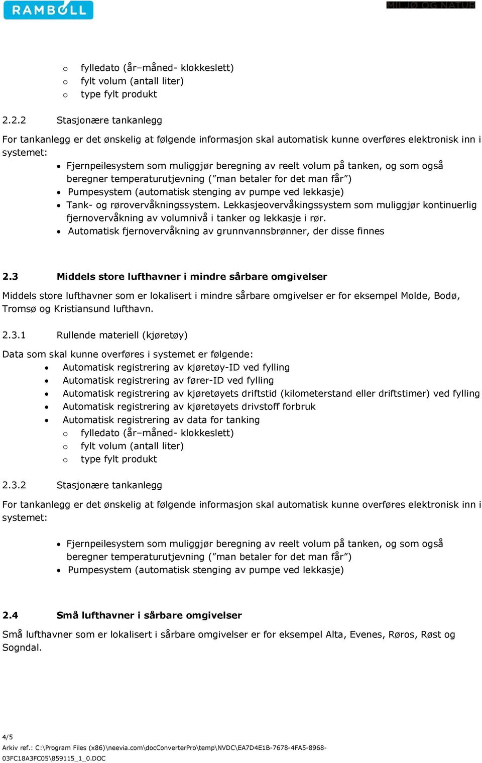 Lekkasjeovervåkingssystem som muliggjør kontinuerlig Automatisk fjernovervåkning av grunnvannsbrønner, der disse finnes 2.