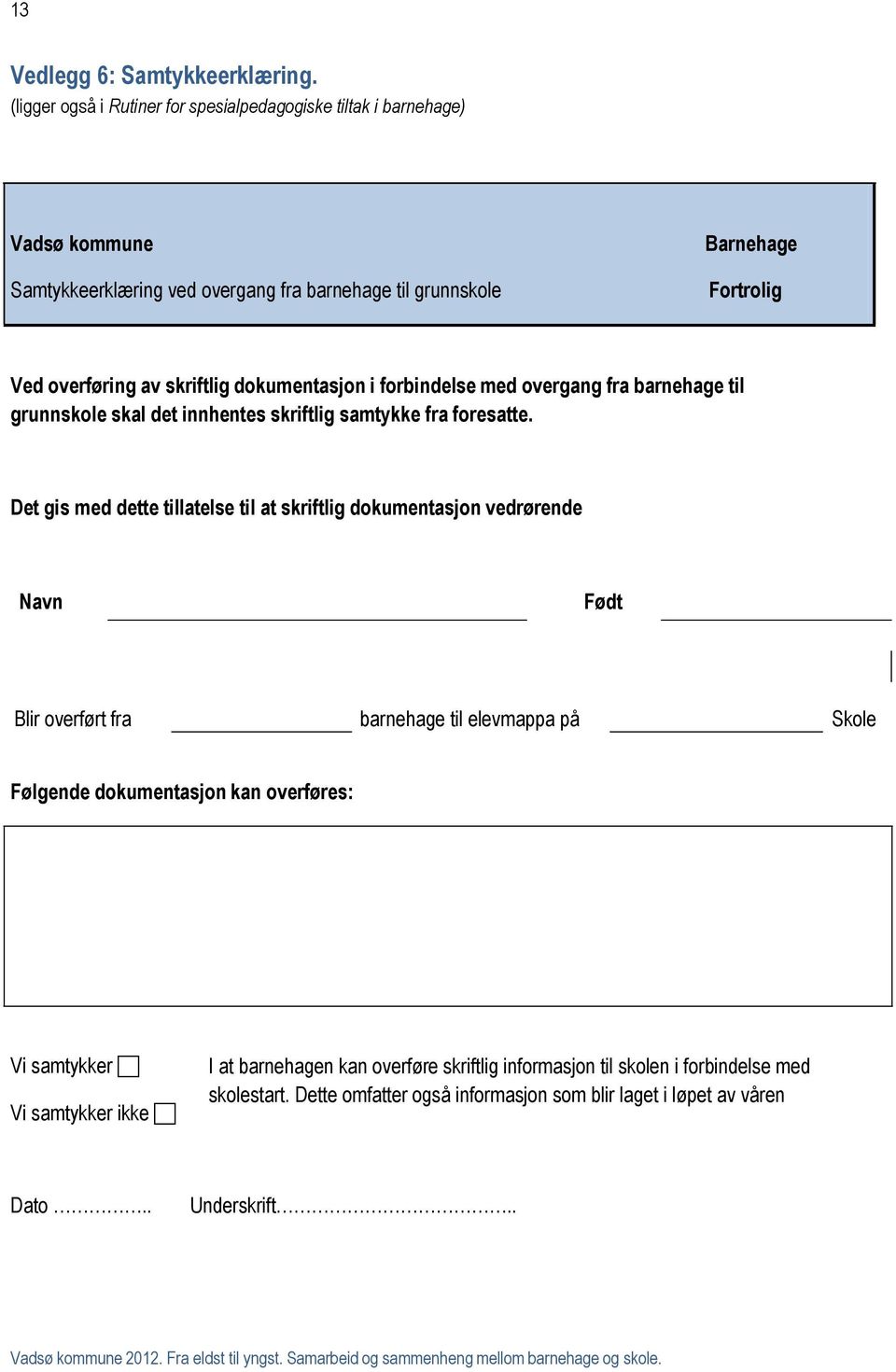 skriftlig dokumentasjon i forbindelse med overgang fra barnehage til grunnskole skal det innhentes skriftlig samtykke fra foresatte.