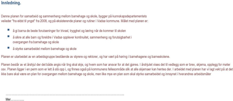 Målet med planen er: å gi barna de beste forutseninger for trivsel, trygghet og læring når de kommer til skolen å sikre at alle barn og foreldre i Vadsø opplever kontinuitet, sammenheng og