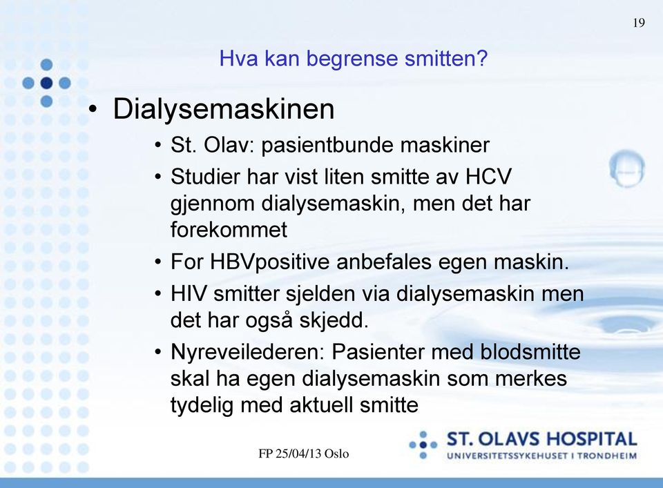 det har forekommet For HBVpositive anbefales egen maskin.