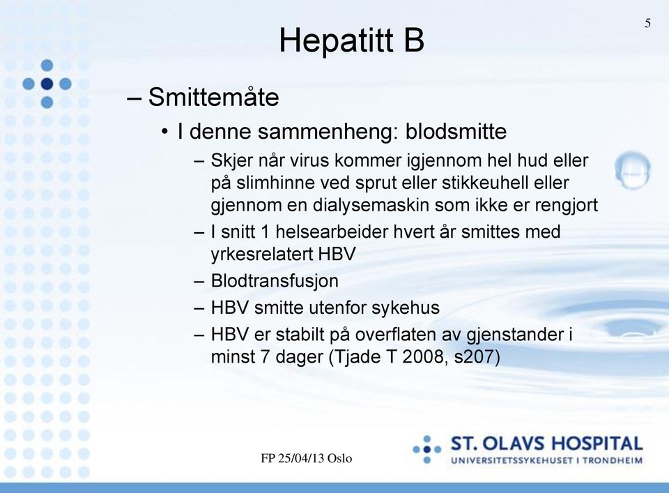 rengjort I snitt 1 helsearbeider hvert år smittes med yrkesrelatert HBV Blodtransfusjon HBV