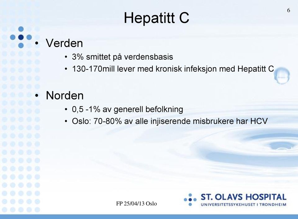 infeksjon med Hepatitt C 0,5-1% av generell