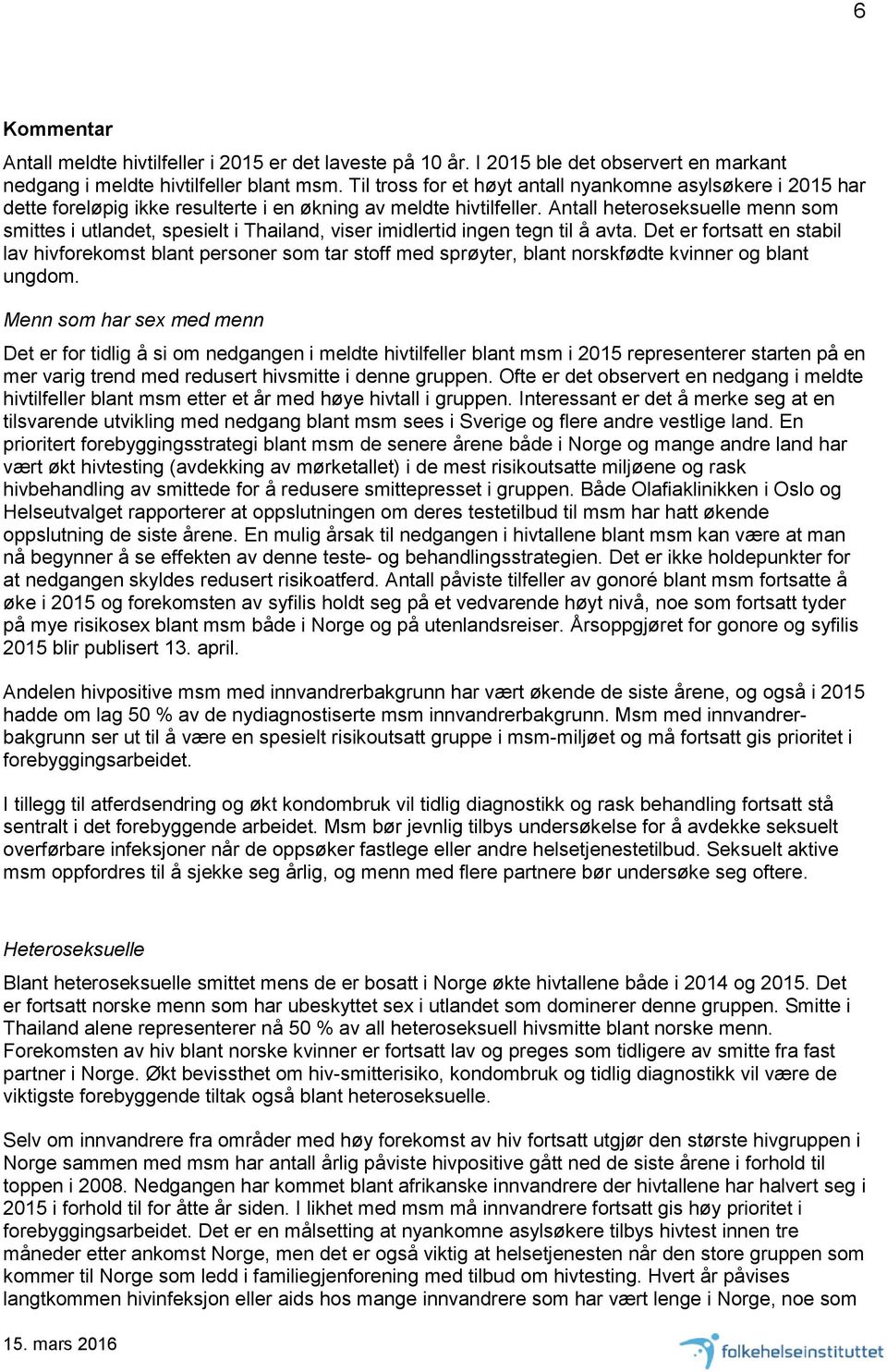 Antall heteroseksuelle menn som smittes i utlandet, spesielt i Thailand, viser imidlertid ingen tegn til å avta.