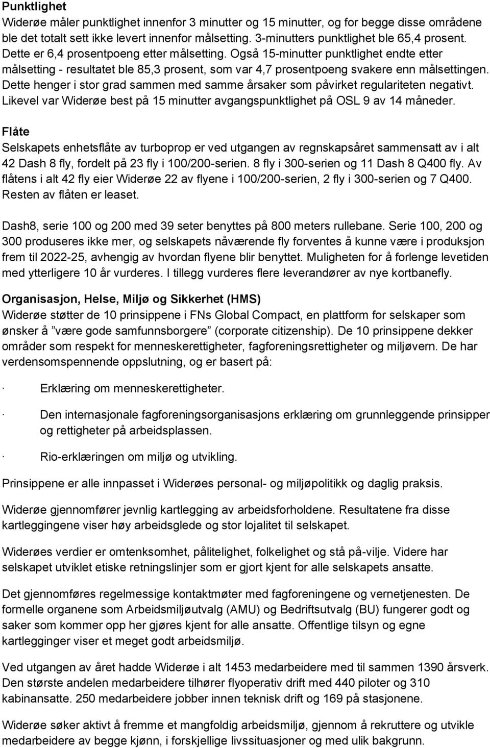 Dette henger i stor grad sammen med samme årsaker som påvirket regulariteten negativt. Likevel var Widerøe best på 15 minutter avgangspunktlighet på OSL 9 av 14 måneder.