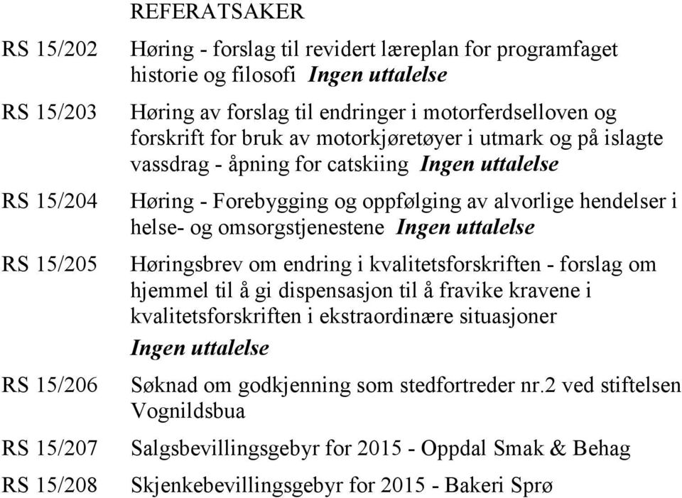 hendelser i helse- og omsorgstjenestene Ingen uttalelse Høringsbrev om endring i kvalitetsforskriften - forslag om hjemmel til å gi dispensasjon til å fravike kravene i kvalitetsforskriften i