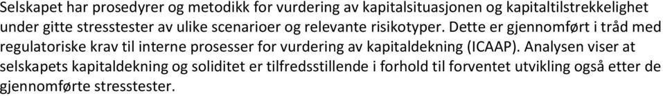 Dette er gjennomført i tråd med regulatoriske krav til interne prosesser for vurdering av kapitaldekning