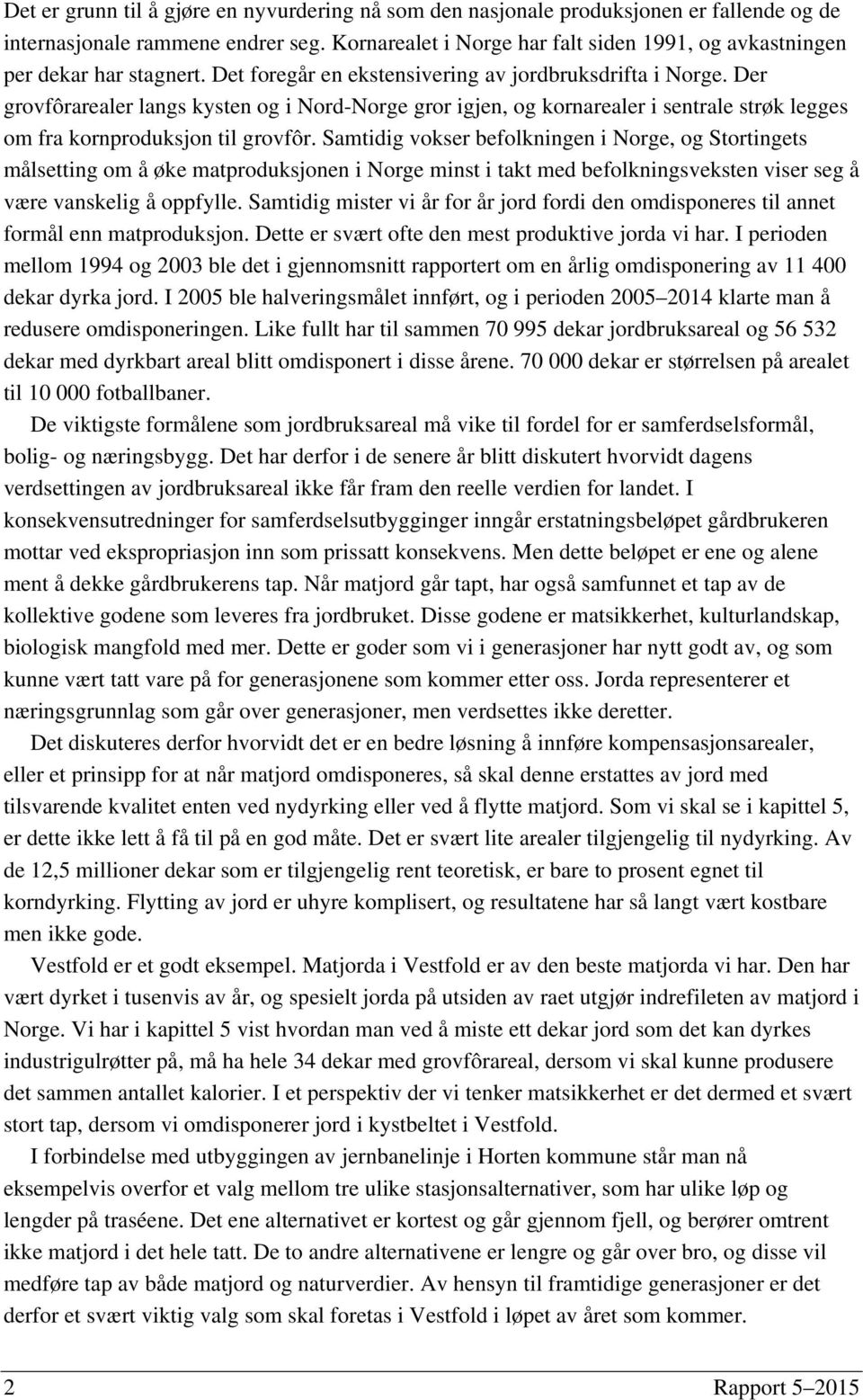 Der grovfôrarealer langs kysten og i Nord-Norge gror igjen, og kornarealer i sentrale strøk legges om fra kornproduksjon til grovfôr.