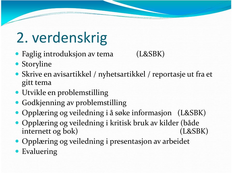 problemstilling Opplæring og veiledning i å søke informasjon (L&SBK) Opplæring og veiledning i