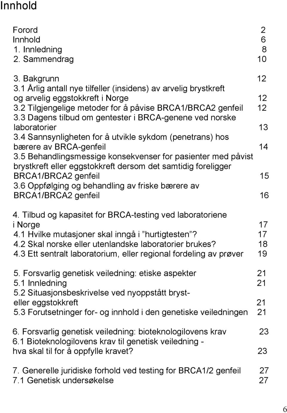 4 Sannsynligheten for å utvikle sykdom (penetrans) hos bærere av BRCA-genfeil 14 3.