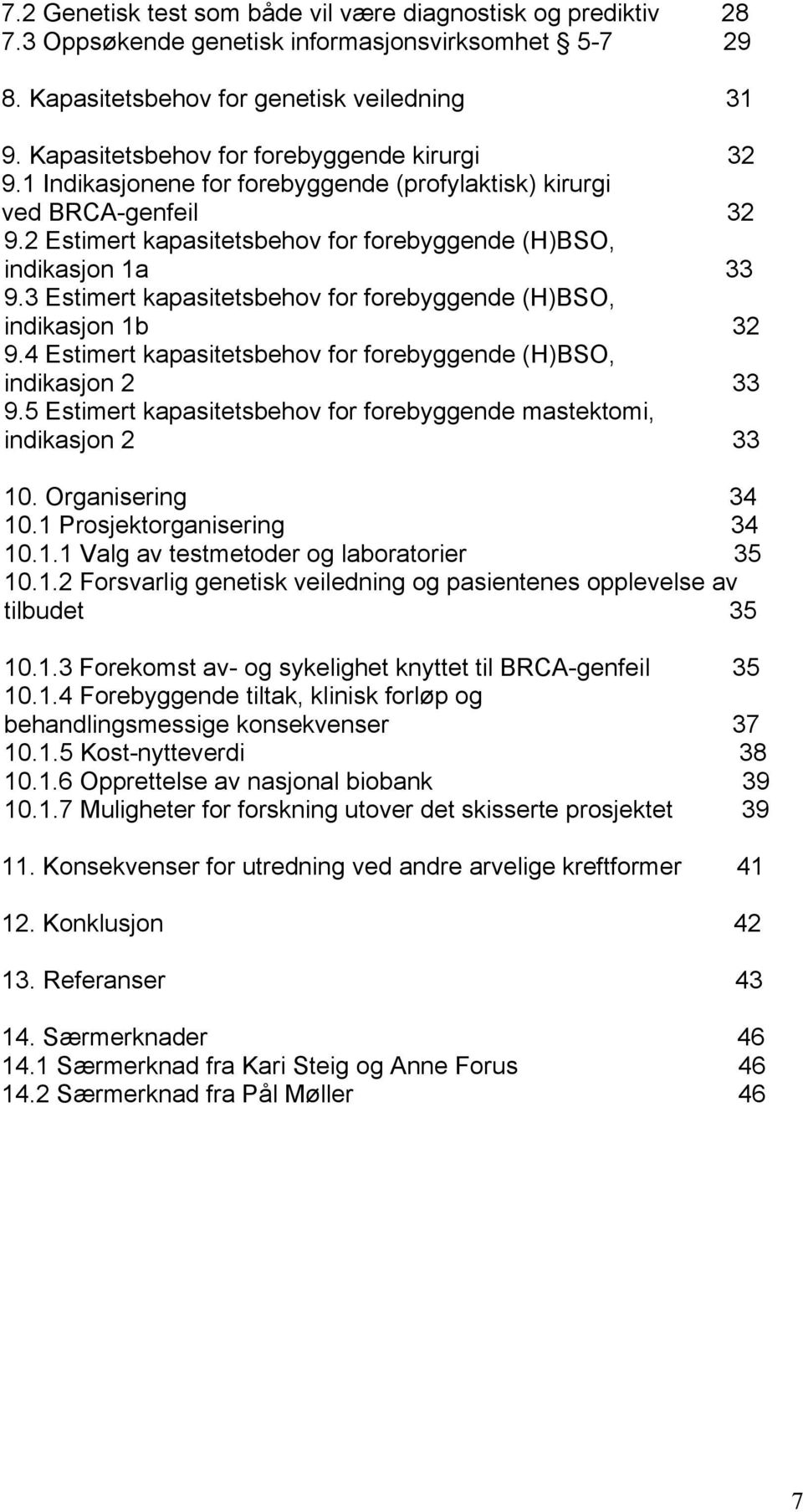 3 Estimert kapasitetsbehov for forebyggende (H)BSO, indikasjon 1b 32 9.4 Estimert kapasitetsbehov for forebyggende (H)BSO, indikasjon 2 33 9.