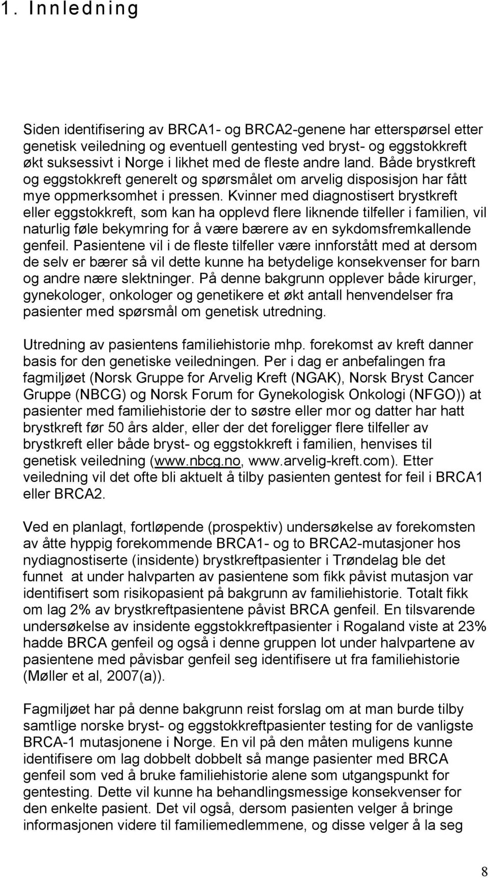 Kvinner med diagnostisert brystkreft eller eggstokkreft, som kan ha opplevd flere liknende tilfeller i familien, vil naturlig føle bekymring for å være bærere av en sykdomsfremkallende genfeil.